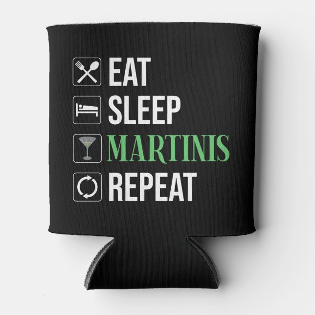 Eat. Sleep. Martinis. Repeat. Can Cooler (Front)
