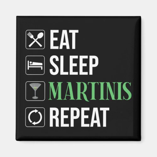 Eat. Sleep. Martinis. Repeat. Magnet