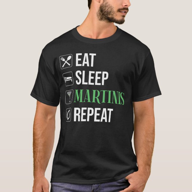 Eat. Sleep. Martinis. Repeat. T-Shirt (Front)