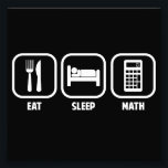 EAT, SLEEP, MATH PHOTO PRINT<br><div class="desc">Get your daily priorities straight- Eat,  Sleep,  and Math!  Algebra,  calculus,  trig,  geometry,  all of the above!  Great for math teachers,  students,  and mathematicians.</div>