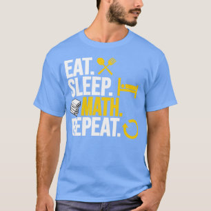 Eat sleep Math Repeat1 T-Shirt
