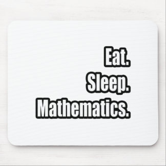 Eat. Sleep. Mathematics. Mouse Pad