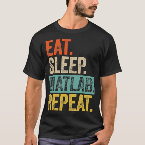 Eat sleep matlab repeat retro vintage T_Shirt