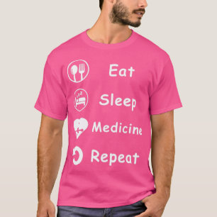 Eat Sleep Medicine Repeat Funny Medical Gift Desig T-Shirt