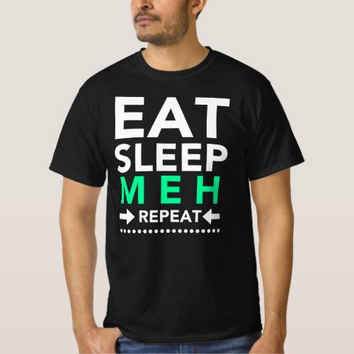 Eat Sleep Meh Repeat T_Shirt