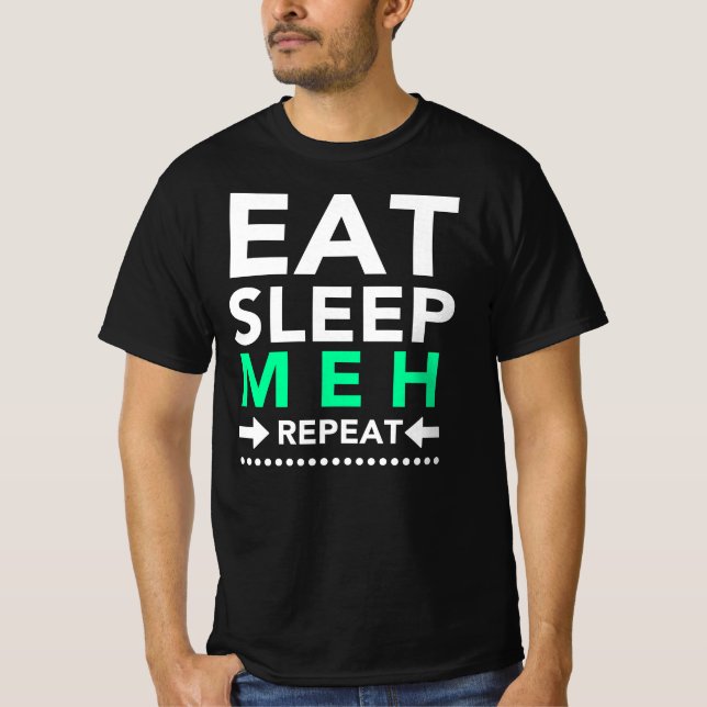 Eat Sleep Meh Repeat T-Shirt (Front)