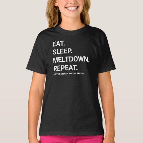 Eat Sleep Meltdown Repeat  Funny T_Shirt