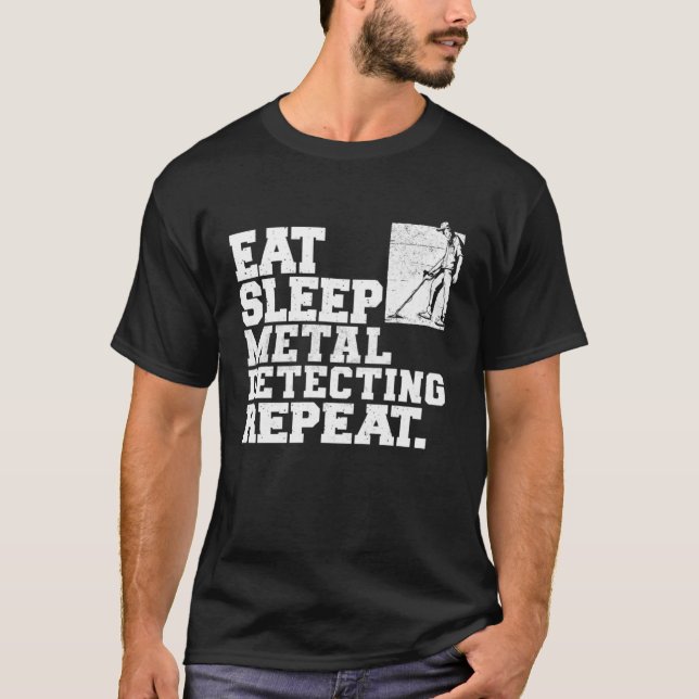 Eat Sleep Metal Detecting Repeat Metal Detector T-Shirt (Front)