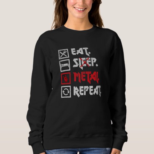 Eat Sleep Metal Repeat Concert Festival Heavy Meta Sweatshirt