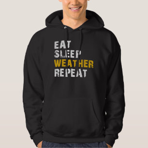 eat sleep Meteorology weather Hoodie