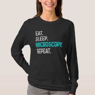 Eat Sleep Microscopy Repeat  Microscopes Biology T-Shirt