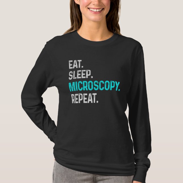 Eat Sleep Microscopy Repeat  Microscopes Biology T-Shirt (Front)