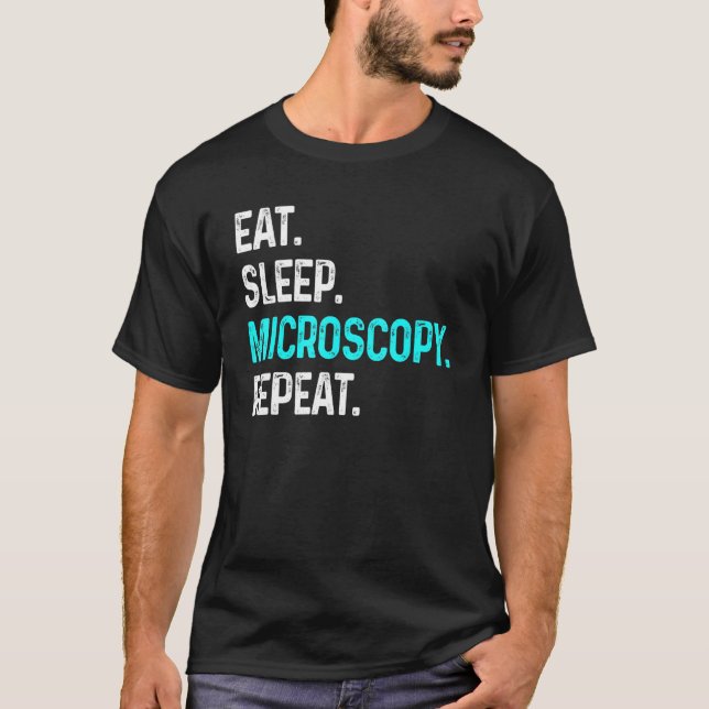 Eat Sleep Microscopy Repeat  Microscopes Biology T-Shirt (Front)