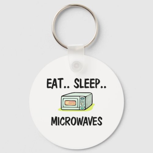 Eat Sleep MICROWAVES Keychain