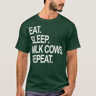 Eat Sleep Milk Cows Repeat Funny Farming Farmers T-Shirt