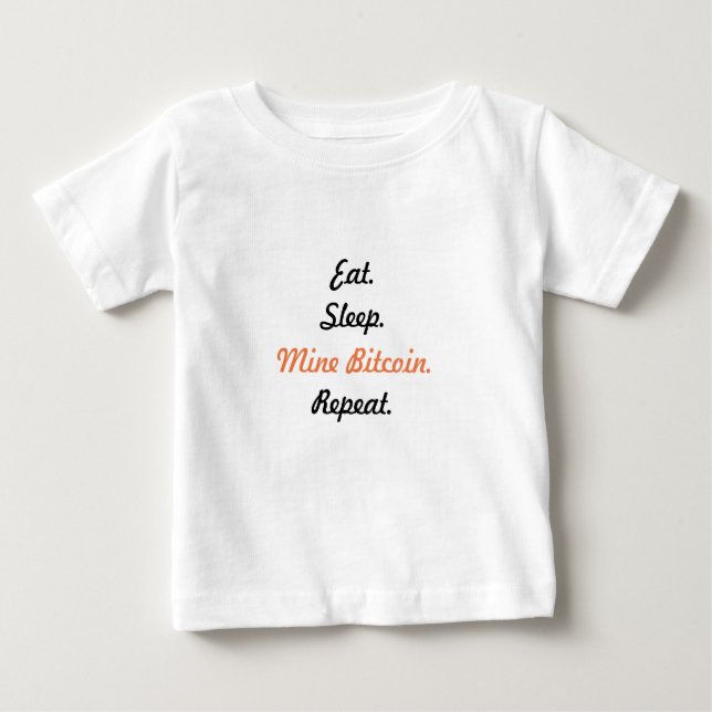 Eat. Sleep. Mine Bitcoin. Repeat. Baby T-Shirt (Front)