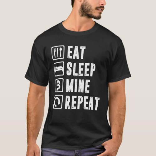 Eat Sleep Mine Repeat Bitcoin Mining Cryptocurrenc T_Shirt