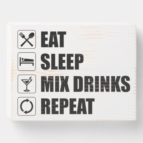 Eat Sleep Mix Drinks Repeat Wooden Box Sign