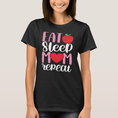 EAT SLEEP MOM REPEAT  MOM LIFE Cute and Funny T_S T_Shirt