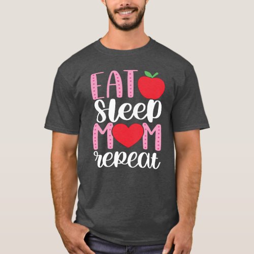 EAT SLEEP MOM REPEAT  MOM LIFE Cute and Funny T_S T_Shirt