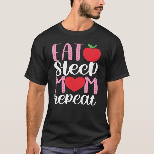 EAT SLEEP MOM REPEAT | MOM LIFE Cute and Funny T-Shirt (Front)