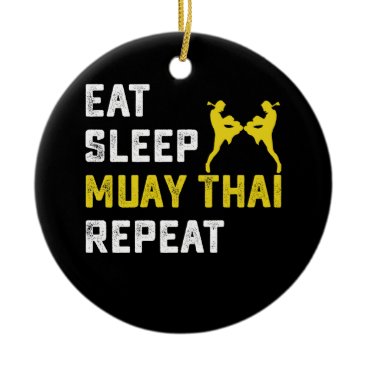 Eat Sleep Muay Thai Repeat Gift Ceramic Ornament