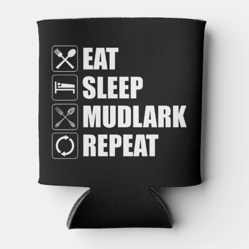 Eat Sleep Mudlark Repeat Can Cooler