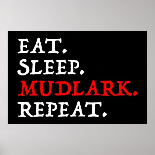 Eat Sleep Mudlark Repeat Poster