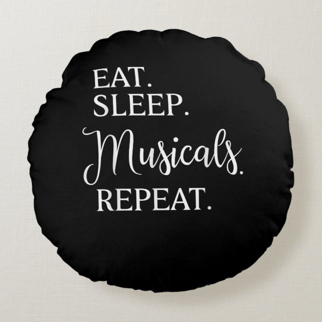 Eat Sleep Musicals Repeat Broadway Acting Actor Round Pillow (Front)