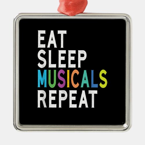 Eat Sleep Musicals Repeat Broadway Acting Gifts Metal Ornament