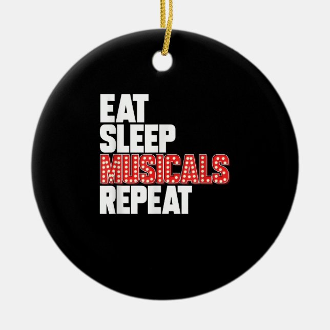 Eat Sleep Musicals Repeat Broadway Actor Actress Ceramic Ornament (Front)