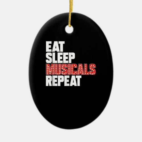 Eat Sleep Musicals Repeat Broadway Actor Actress Ceramic Ornament
