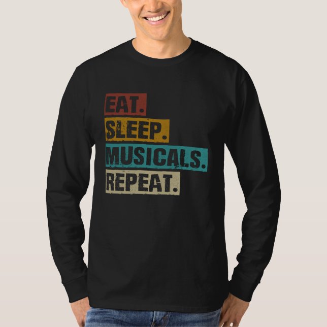 Eat Sleep Musicals Repeat  Broadway Theatre Actor T-Shirt (Front)