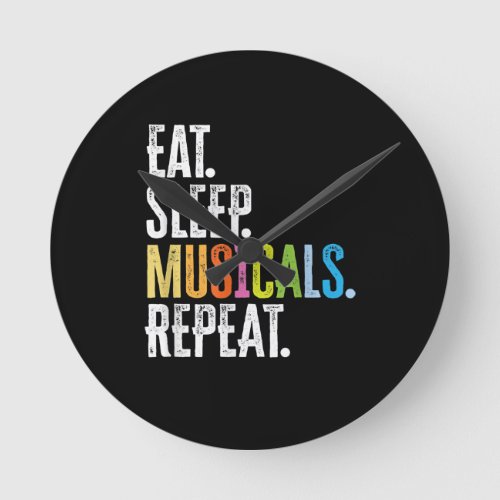 Eat Sleep Musicals Repeat Round Clock