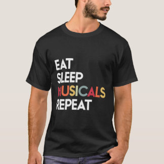Eat Sleep Musicals Repeat Theater Gift For Men Wom T-Shirt