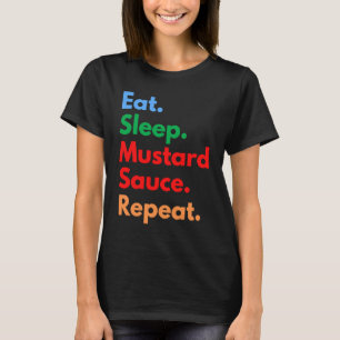 Eat Sleep Mustard Sauce Repeat for Mustard Sauce T-Shirt