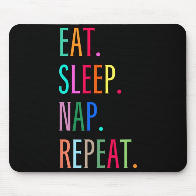 Eat Sleep Nap Repeat Funny Sarcastic Colorful Mouse Pad (Front)