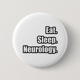 Eat. Sleep. Neurology. Pinback Button