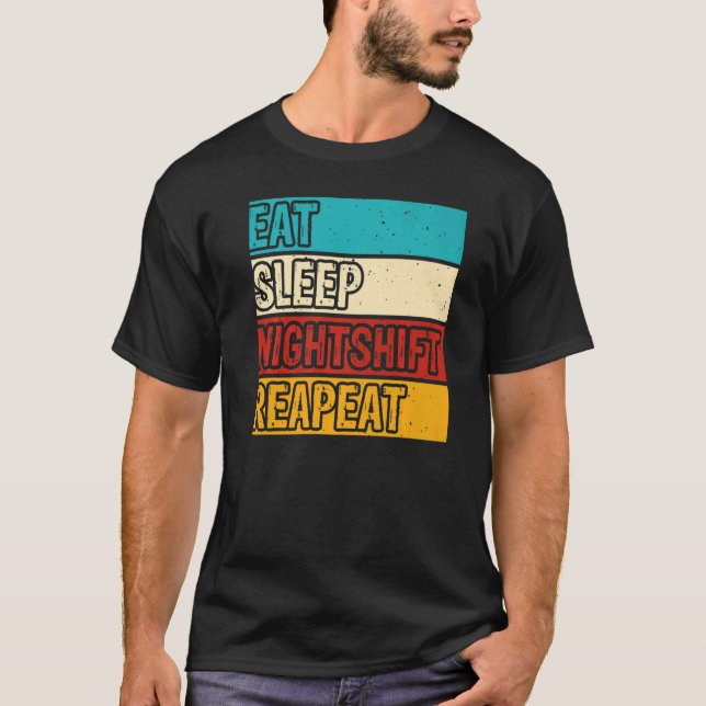 Eat Sleep Night Shift  Night Shift Job Men Women T-Shirt (Front)