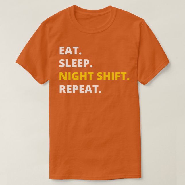 Eat Sleep Night Shift Repeat Funny Novelty T-Shirt (Design Front)