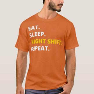 Eat Sleep Night Shift Repeat Funny Novelty T-Shirt