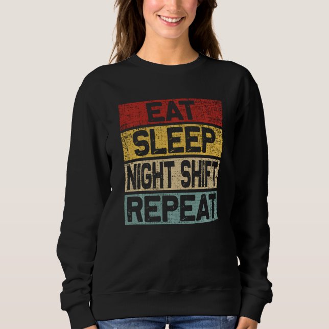 Eat Sleep Night Shift Repeat Funny Retro Night Shi Sweatshirt (Front)