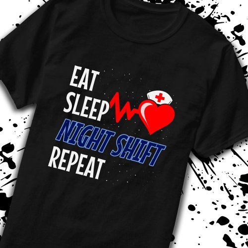 Eat Sleep NIght Shift Repeat _ Night Shift Nurse T_Shirt