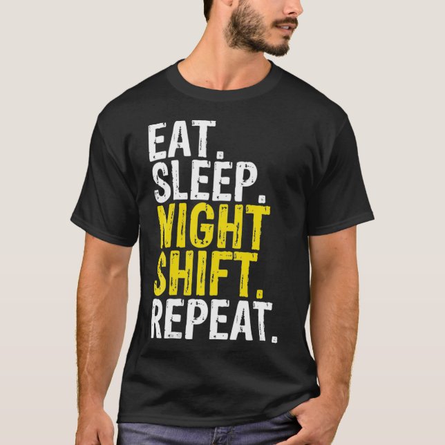 Eat Sleep Night Shift Repeat Work Gift _1  T-Shirt (Front)