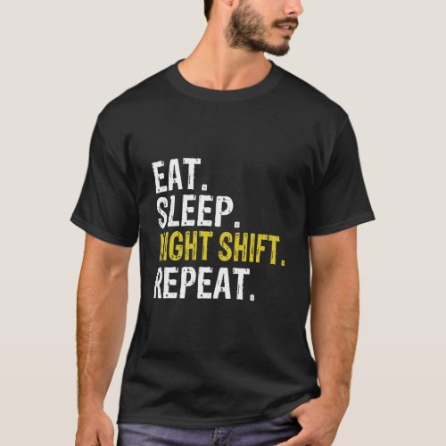 Eat Sleep Night Shift Repeat Work Gift T_Shirt