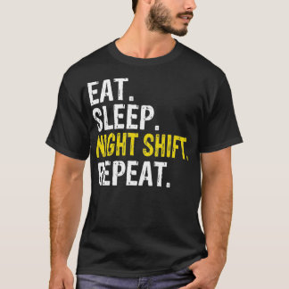 Eat Sleep Night Shift Repeat Work Gift T-Shirt