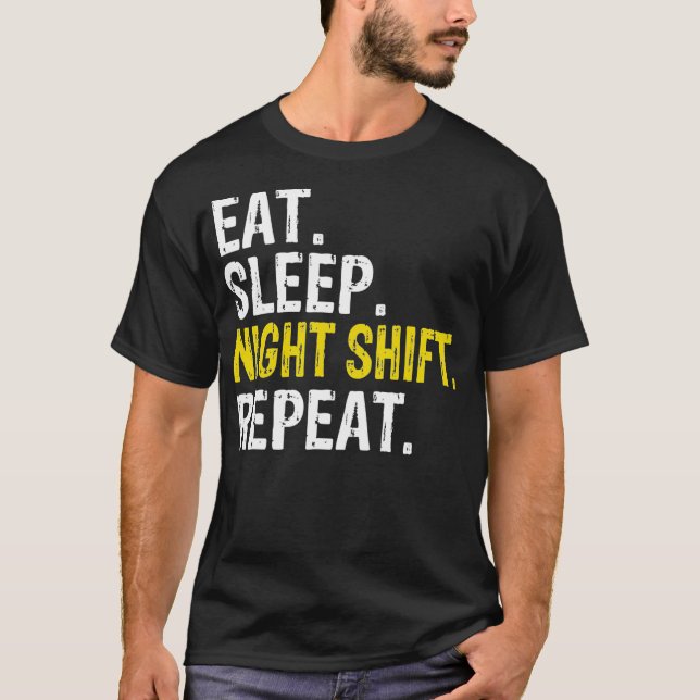 Eat Sleep Night Shift Repeat Work Gift  T-Shirt (Front)