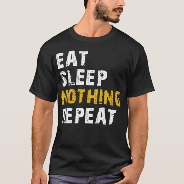 eat sleep nothing repeat T-Shirt (Front)