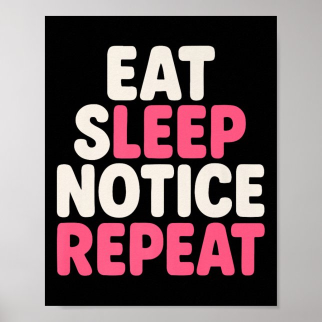 Eat Sleep Notice Repeat Funny Humor Quote Premium  Poster (Front)