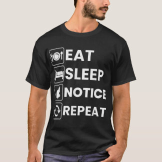 Eat Sleep Notice Repeat Men Women Humor T-Shirt